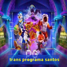 trans programa santos